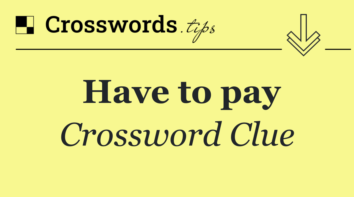Have to pay