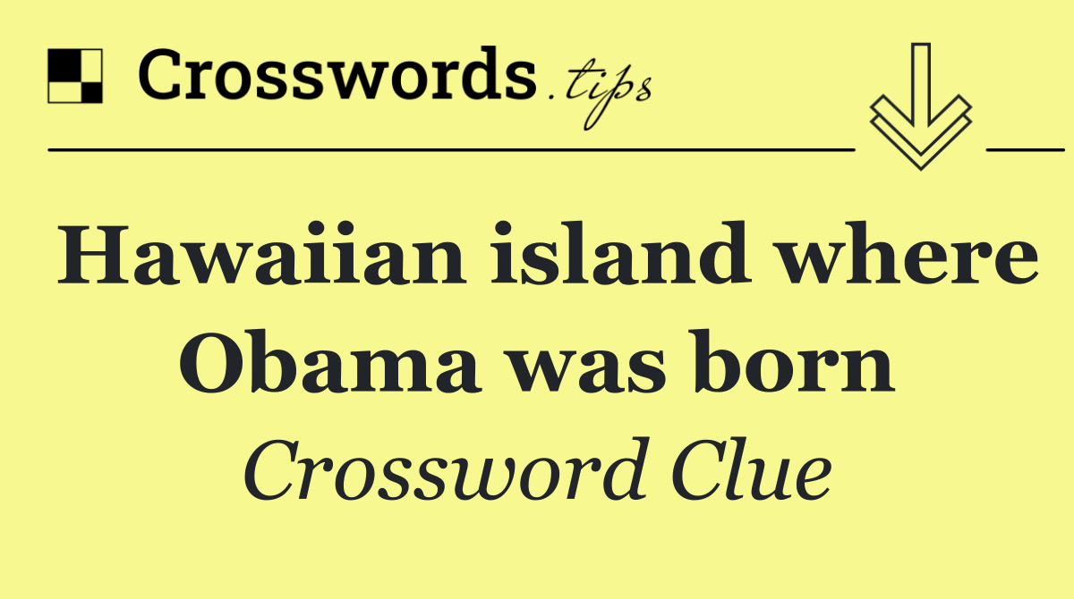 Hawaiian island where Obama was born