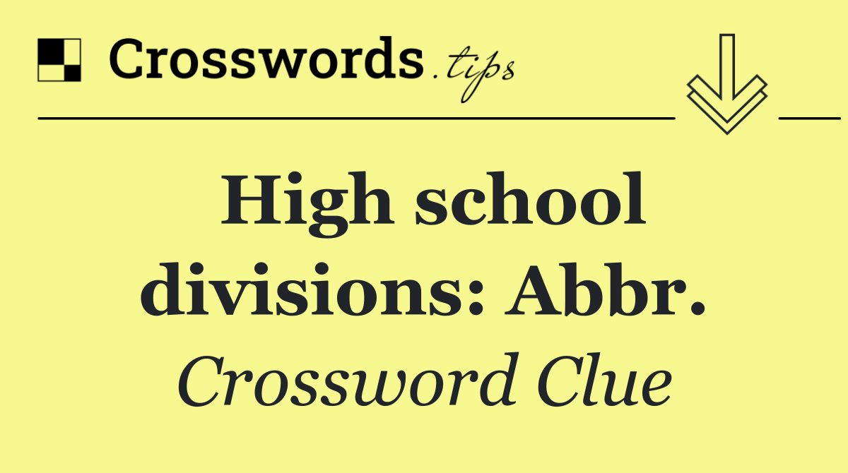 High school divisions: Abbr.