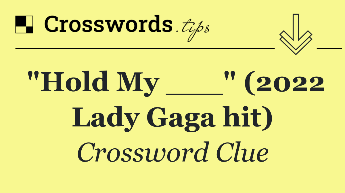 "Hold My ___" (2022 Lady Gaga hit)