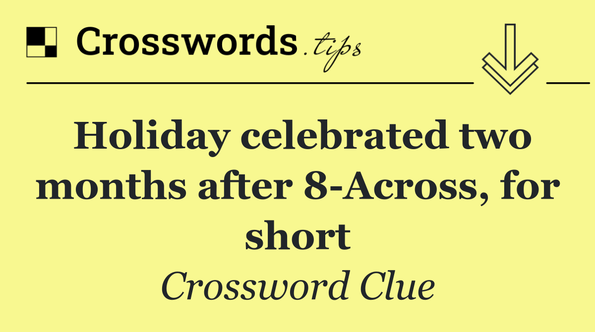 Holiday celebrated two months after 8 Across, for short