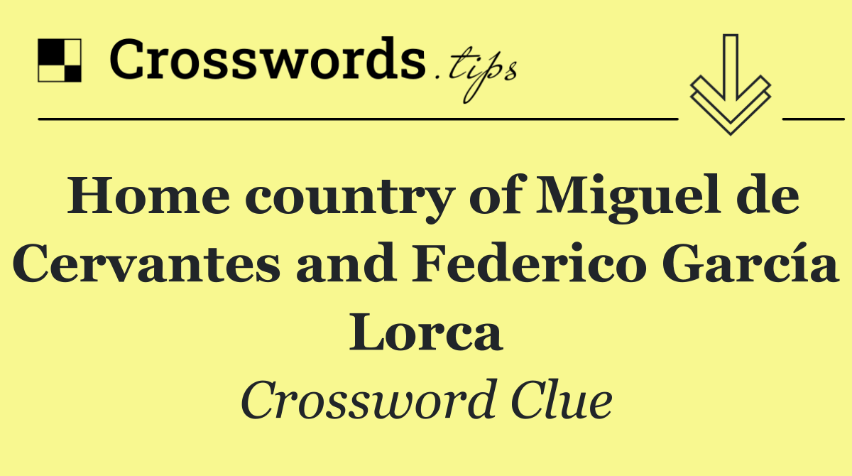 Home country of Miguel de Cervantes and Federico García Lorca