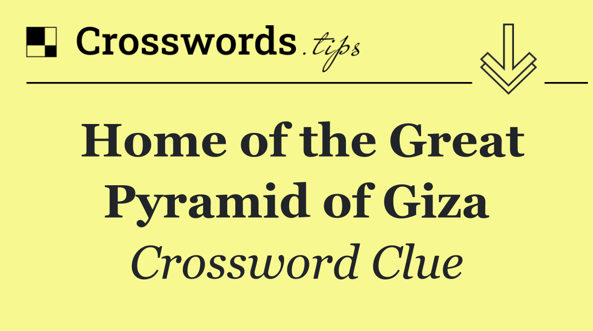 Home of the Great Pyramid of Giza