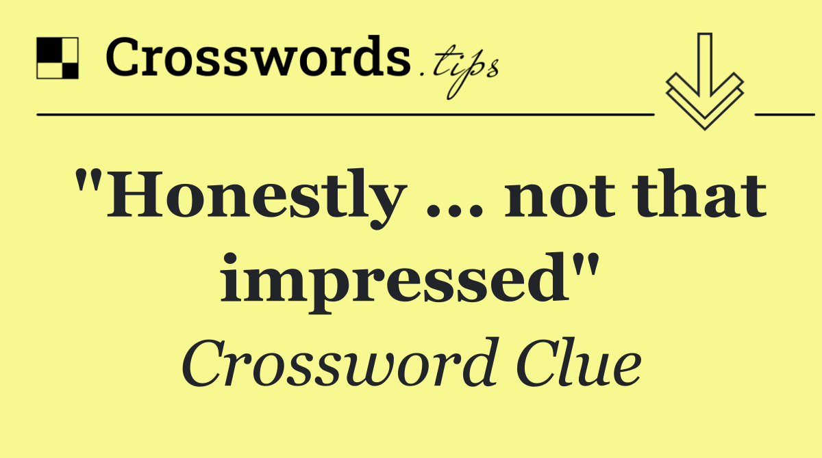 "Honestly ... not that impressed"