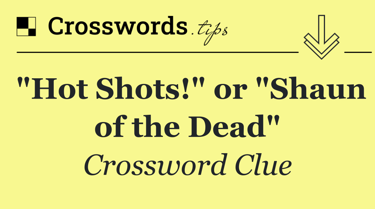 "Hot Shots!" or "Shaun of the Dead"