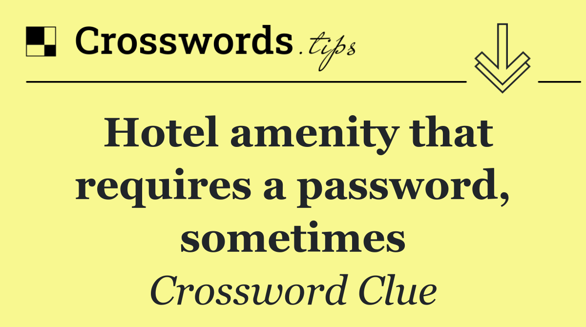 Hotel amenity that requires a password, sometimes