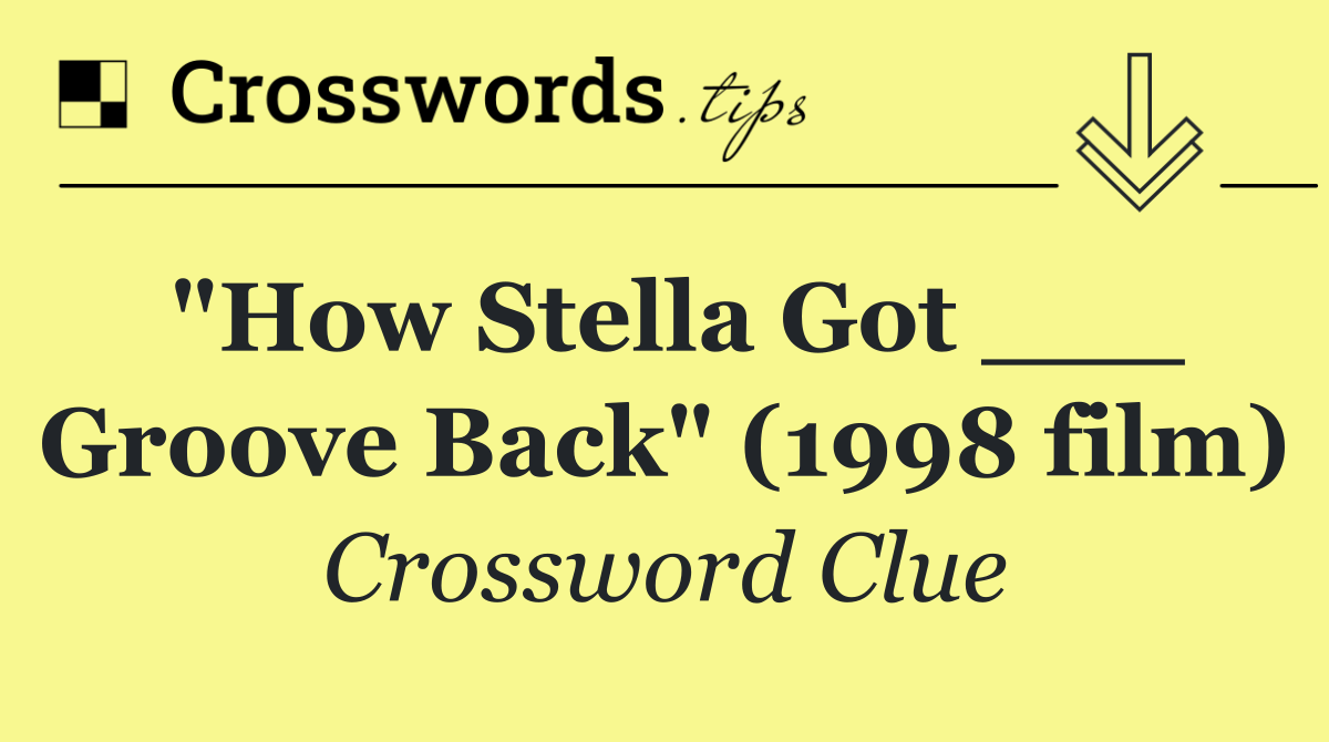 "How Stella Got ___ Groove Back" (1998 film)