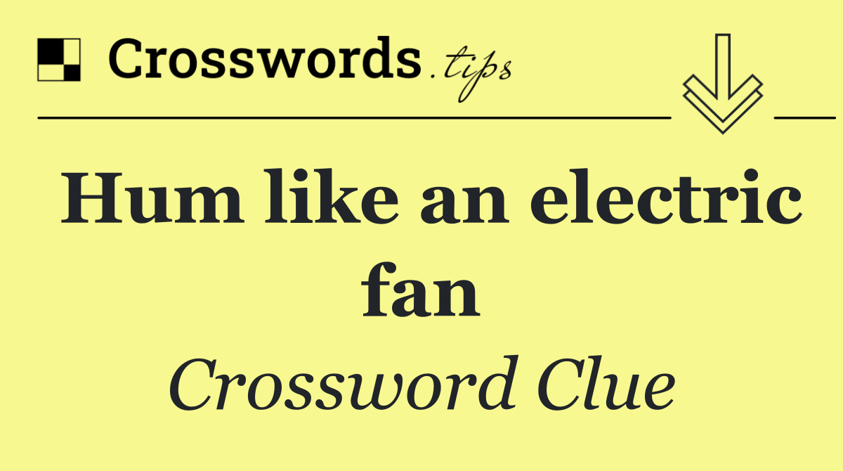 Hum like an electric fan