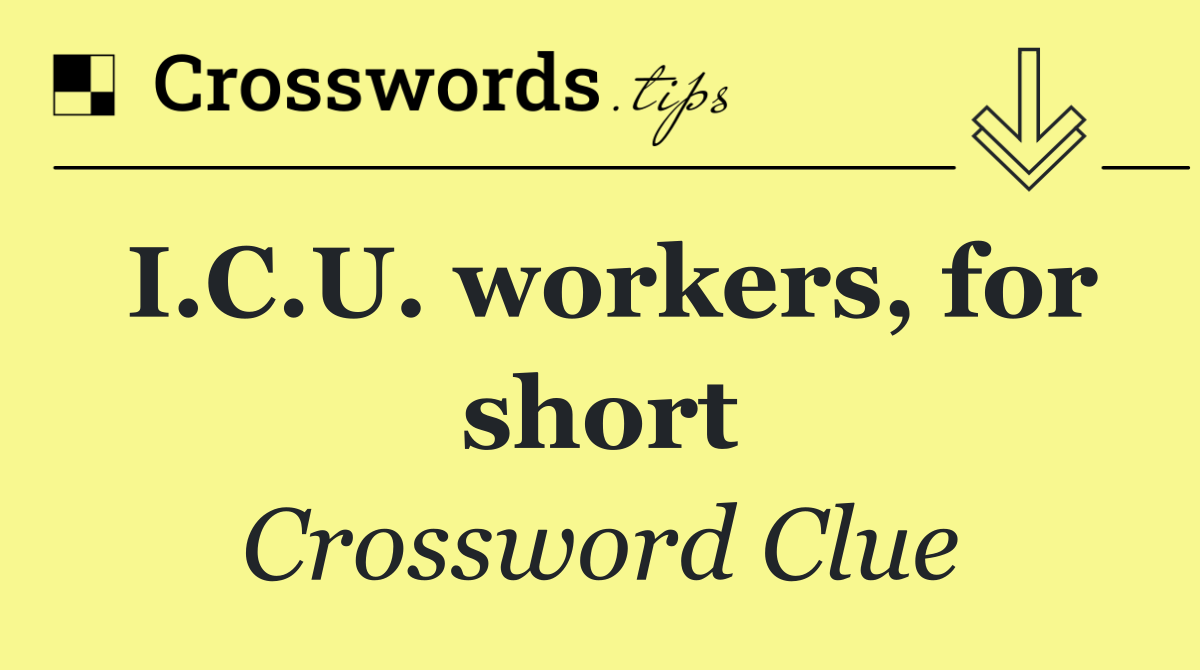 I.C.U. workers, for short