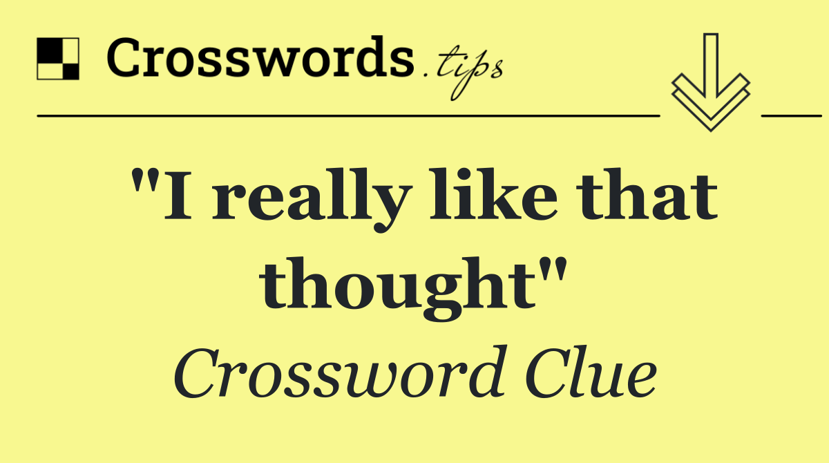 "I really like that thought"
