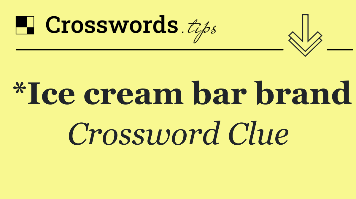 *Ice cream bar brand
