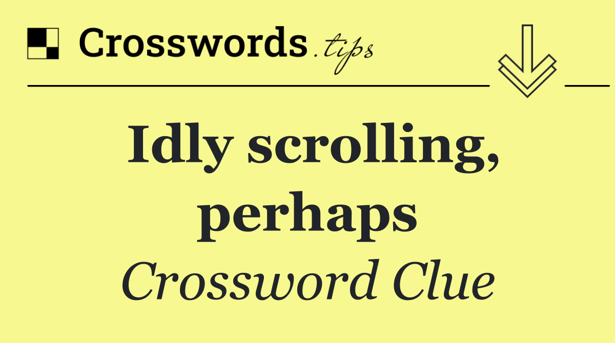 Idly scrolling, perhaps