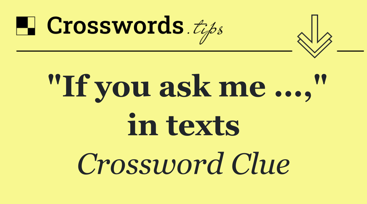 "If you ask me ...," in texts
