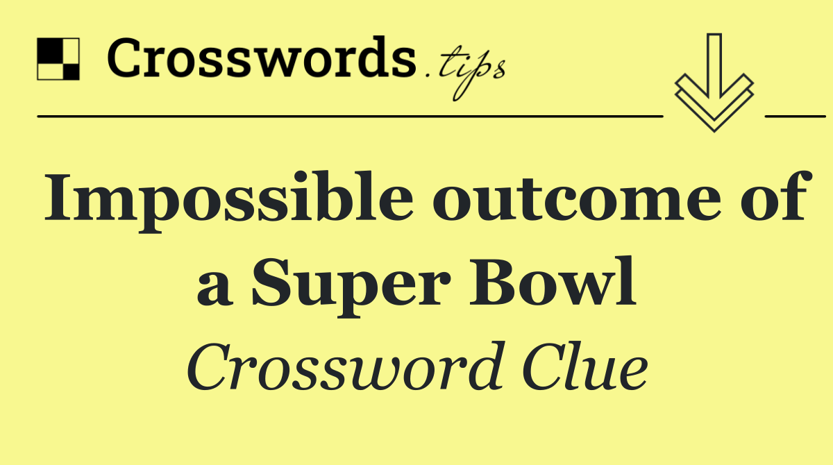 Impossible outcome of a Super Bowl