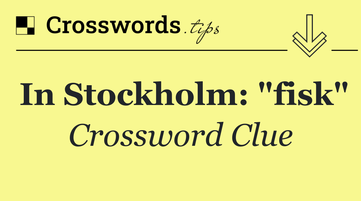 In Stockholm: "fisk"