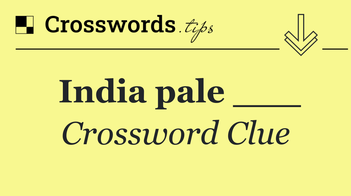 India pale ___