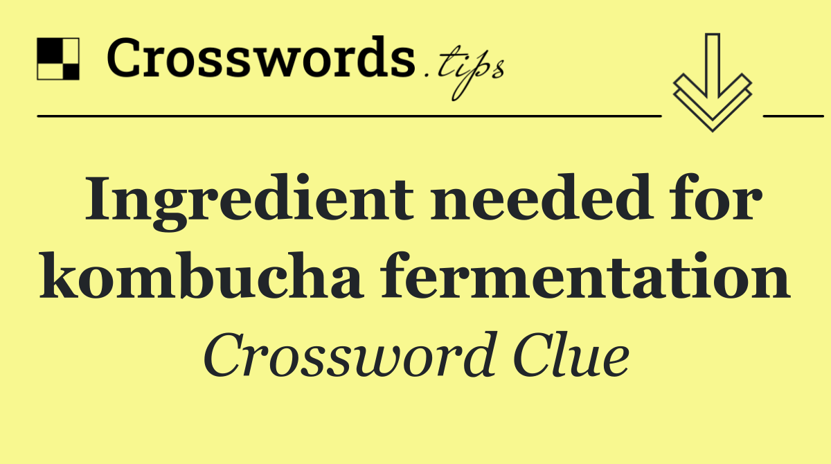 Ingredient needed for kombucha fermentation