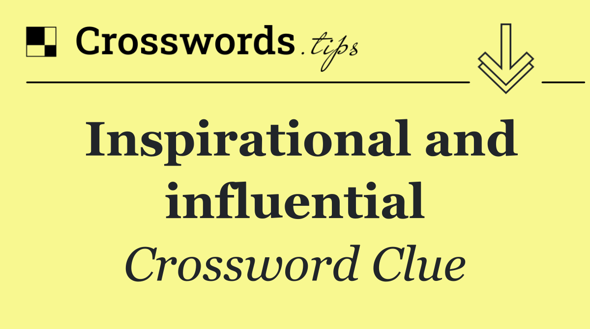 Inspirational and influential