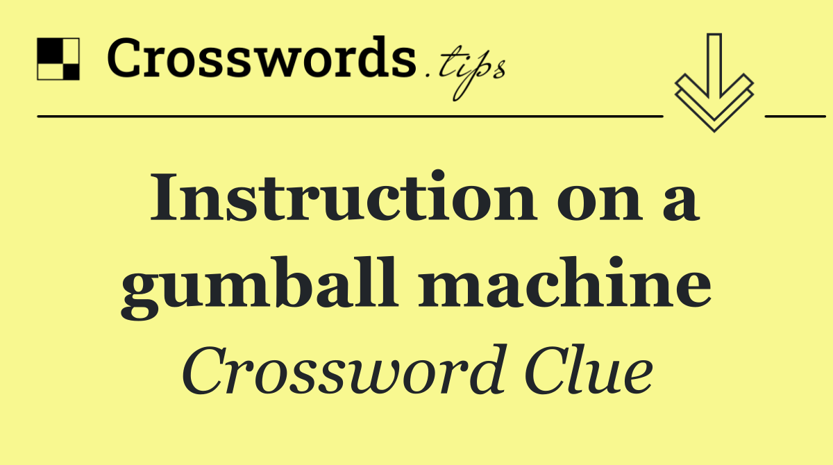 Instruction on a gumball machine