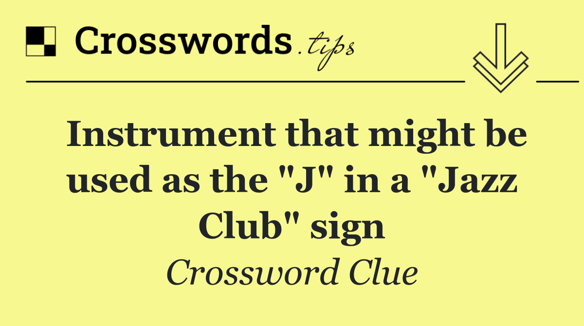 Instrument that might be used as the "J" in a "Jazz Club" sign