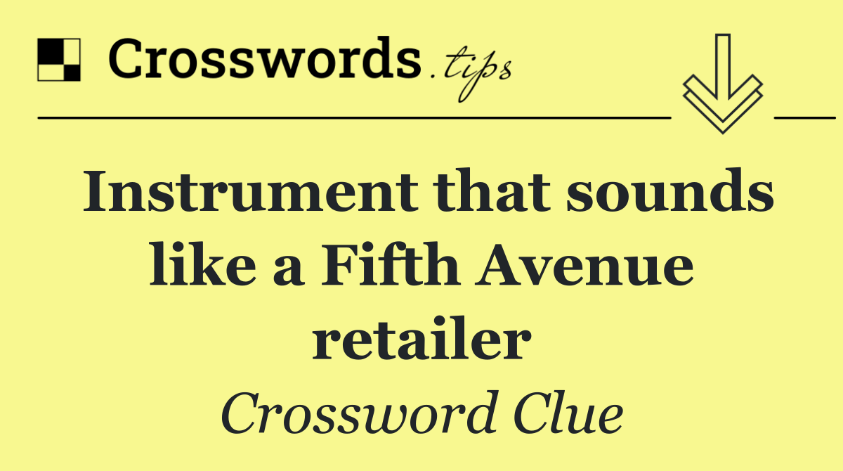 Instrument that sounds like a Fifth Avenue retailer