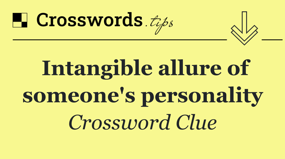 Intangible allure of someone's personality