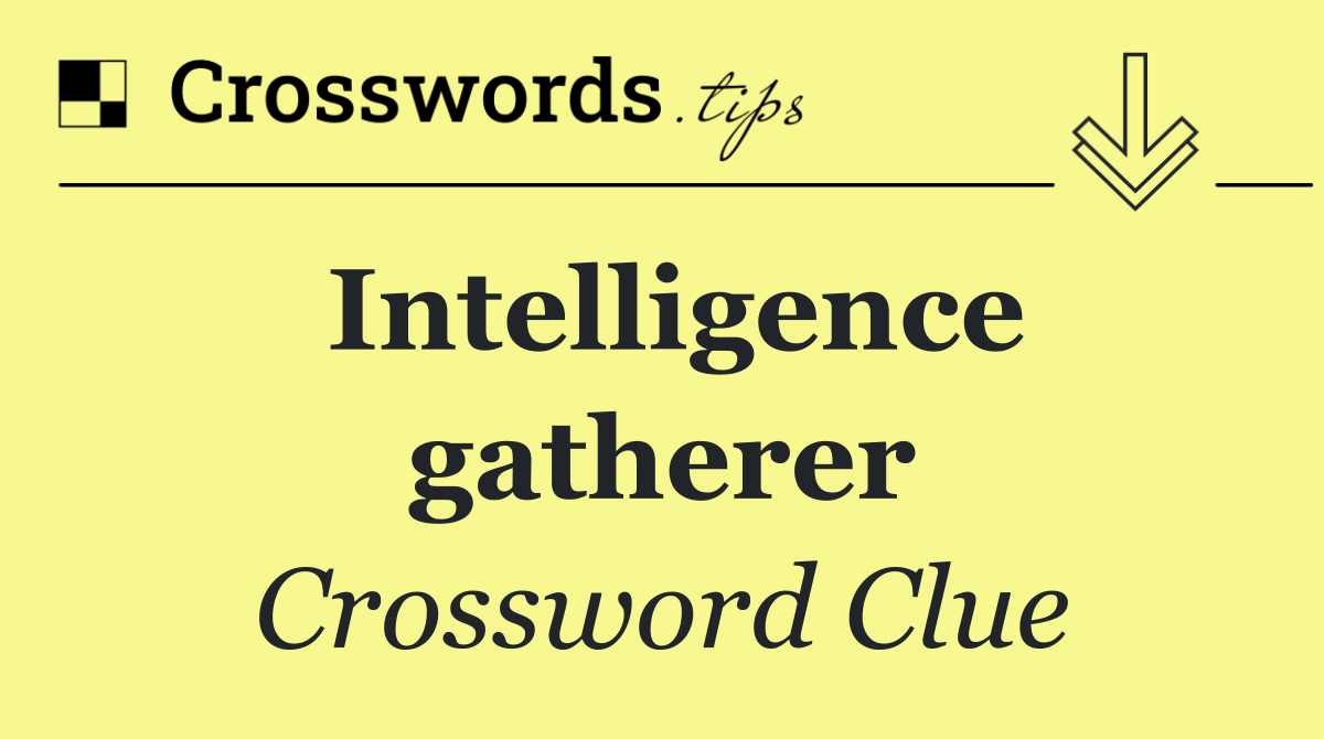 Intelligence gatherer