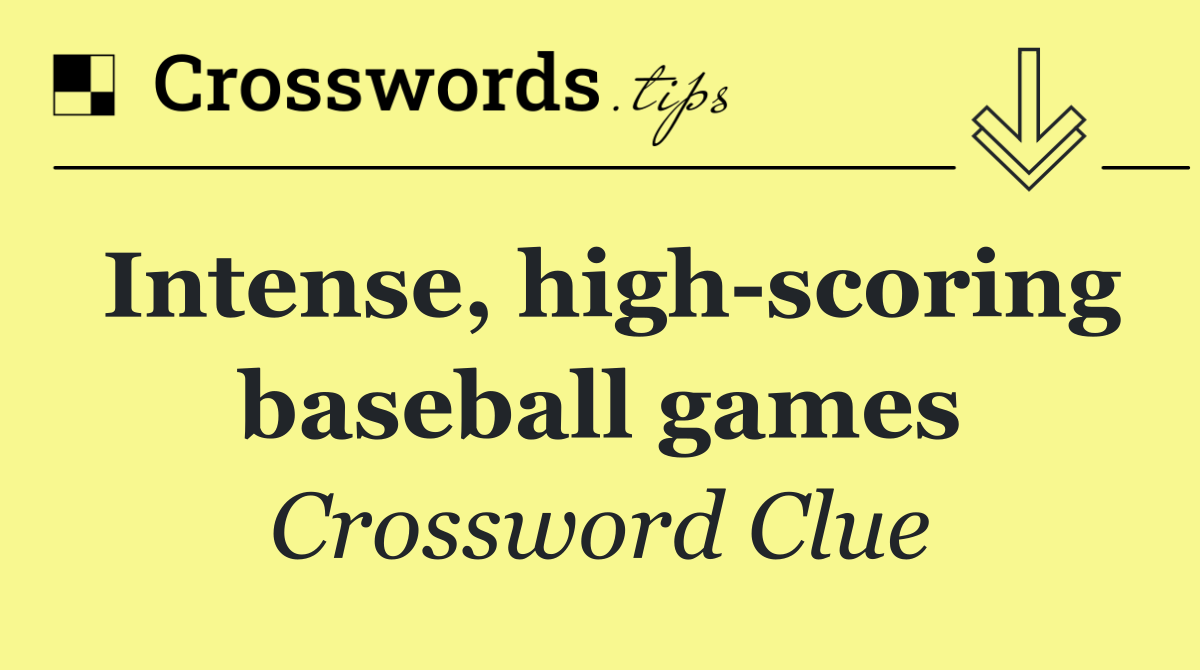 Intense, high scoring baseball games