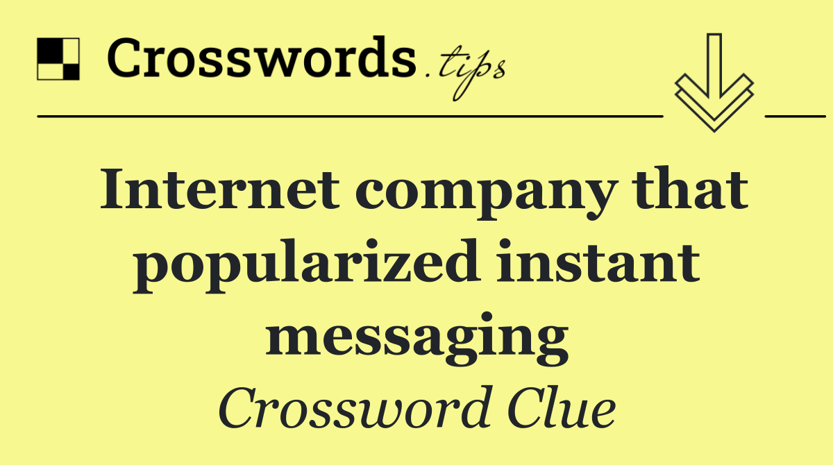 Internet company that popularized instant messaging