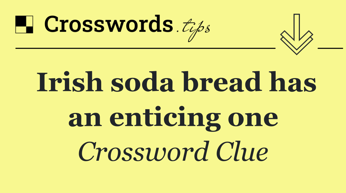 Irish soda bread has an enticing one