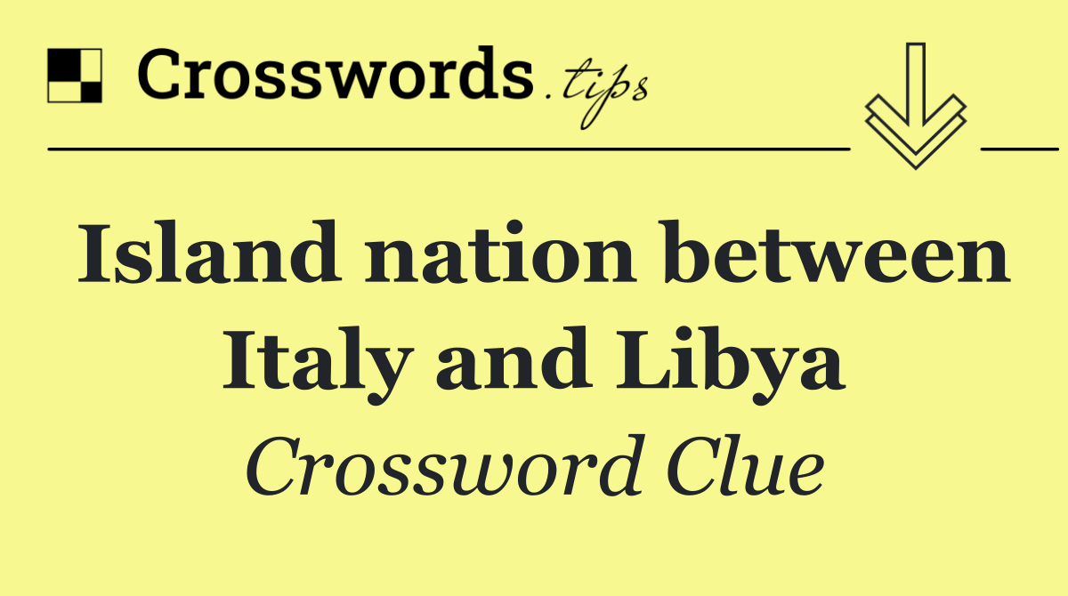 Island nation between Italy and Libya