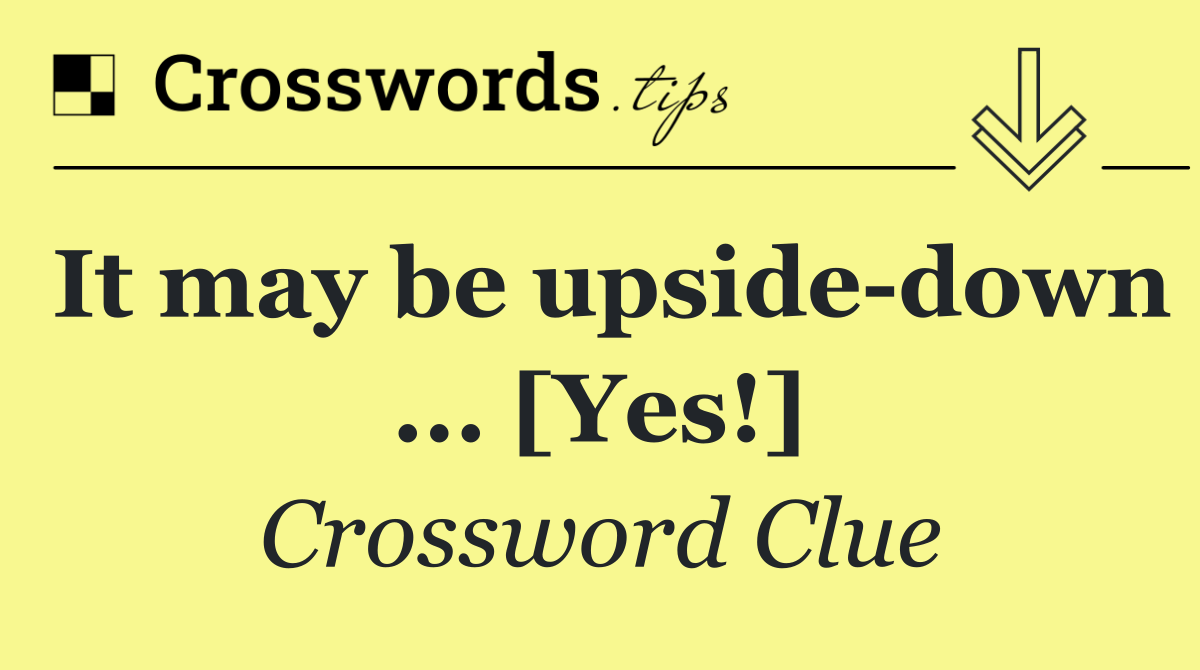It may be upside down ... [Yes!]