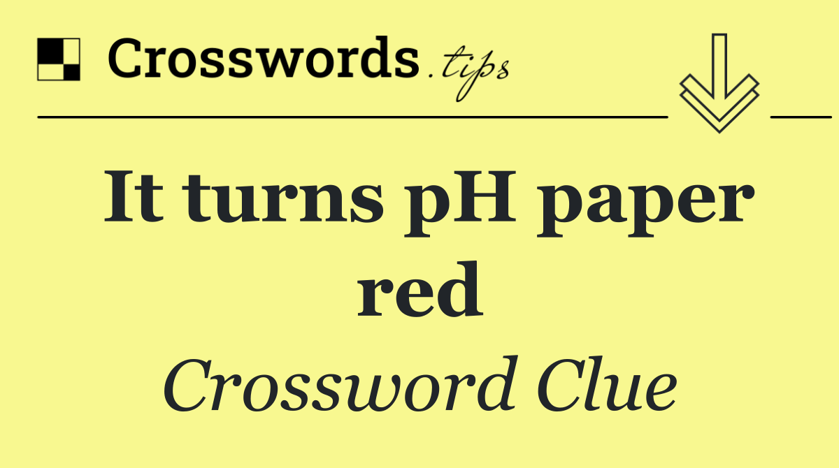It turns pH paper red