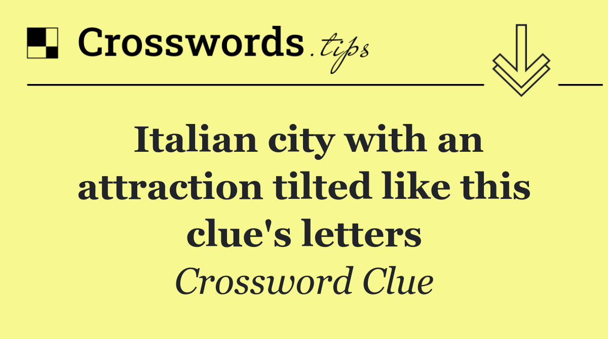 Italian city with an attraction tilted like this clue's letters