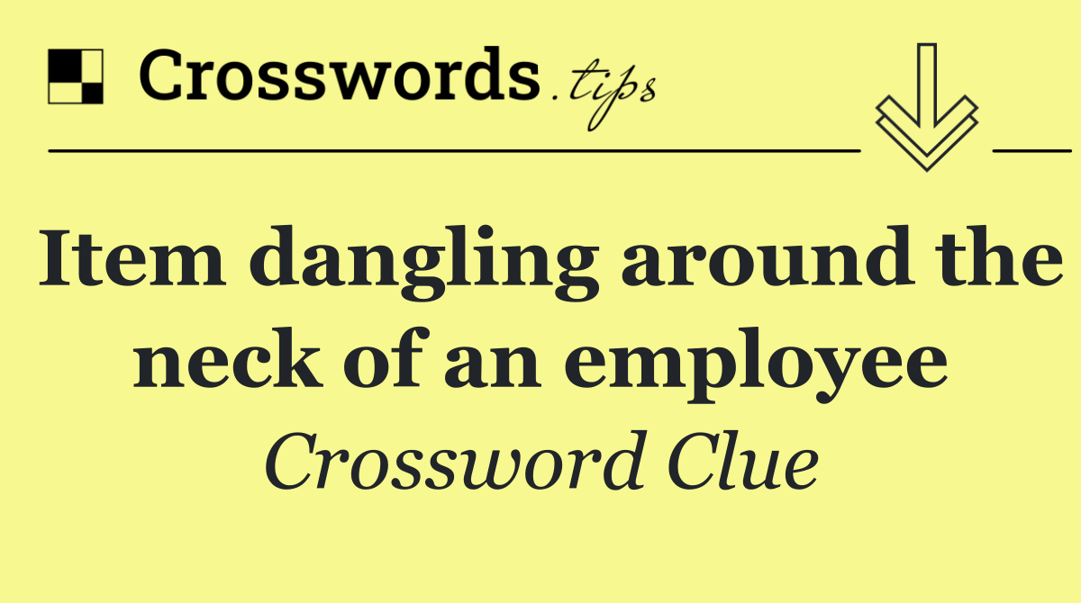Item dangling around the neck of an employee