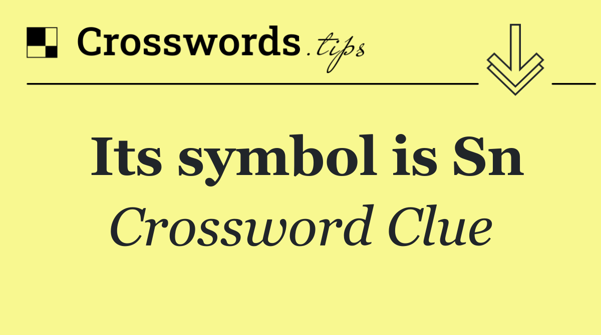 Its symbol is Sn
