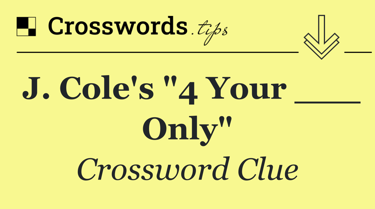 J. Cole's "4 Your ___ Only"