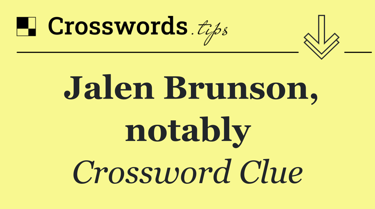 Jalen Brunson, notably