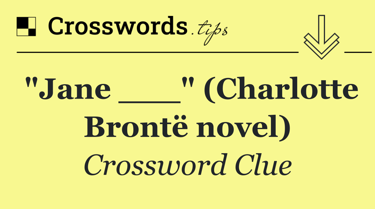 "Jane ___" (Charlotte Brontë novel)