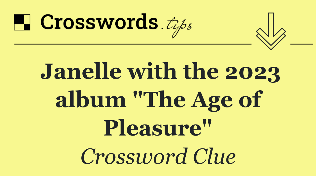 Janelle with the 2023 album "The Age of Pleasure"