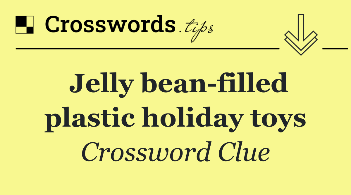 Jelly bean filled plastic holiday toys