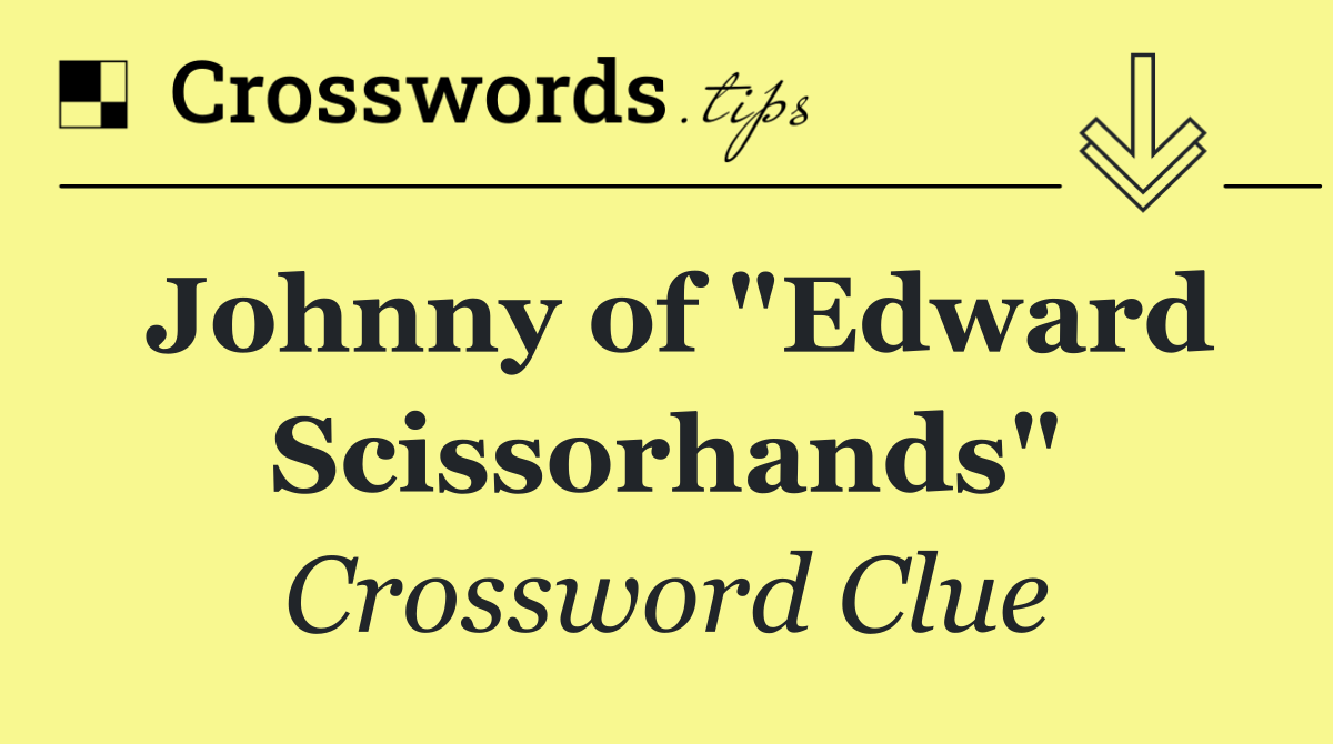 Johnny of "Edward Scissorhands"