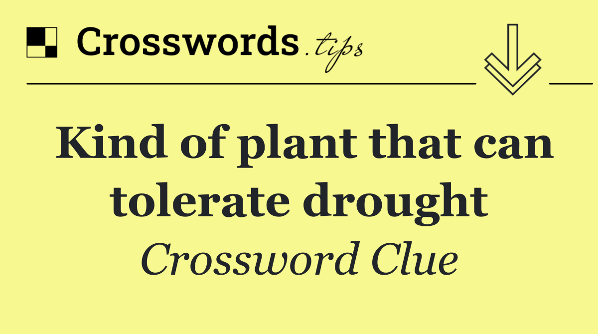 Kind of plant that can tolerate drought