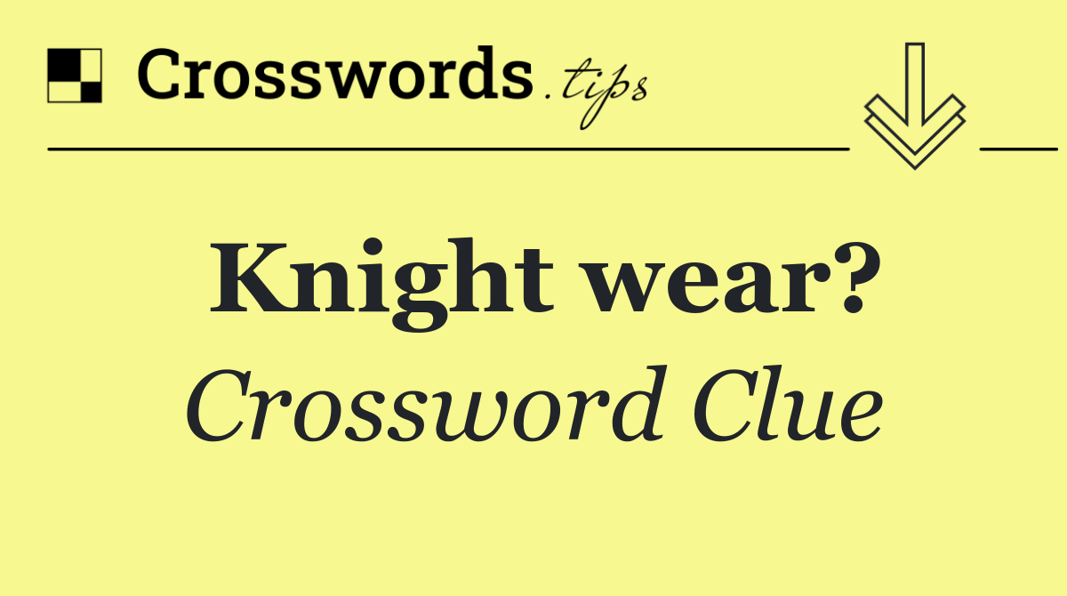 Knight wear?