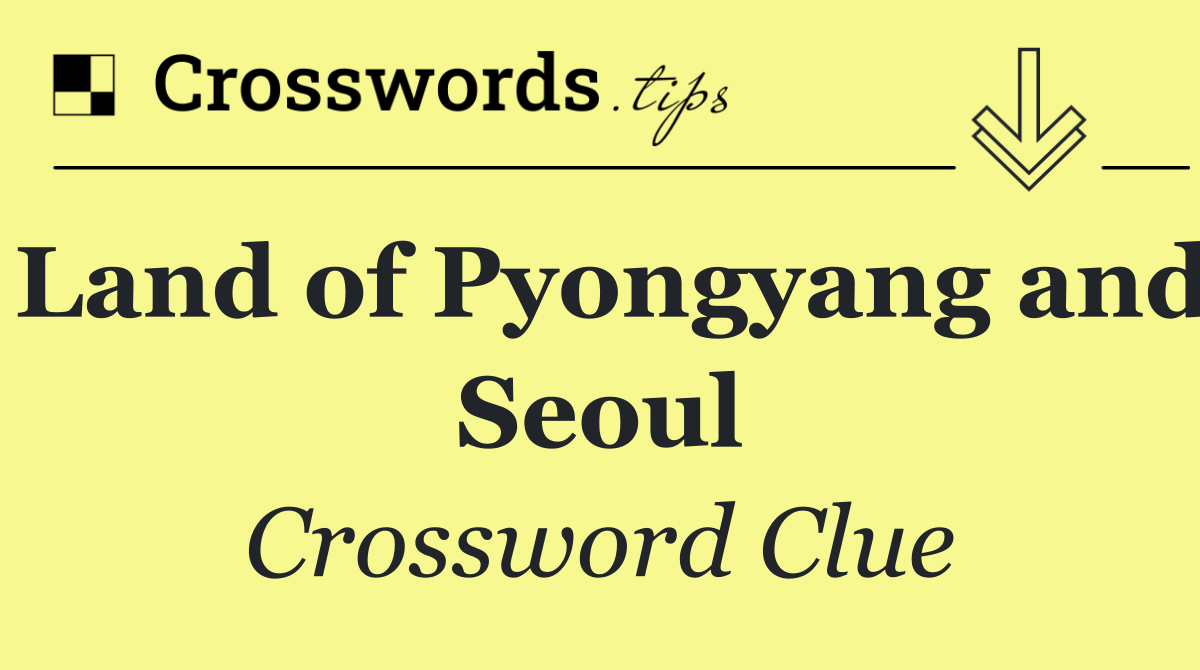 Land of Pyongyang and Seoul
