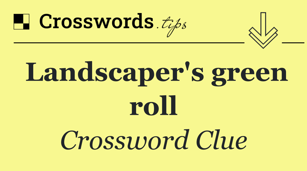 Landscaper's green roll