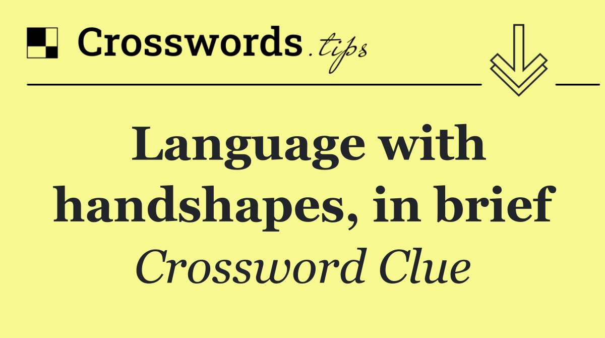 Language with handshapes, in brief
