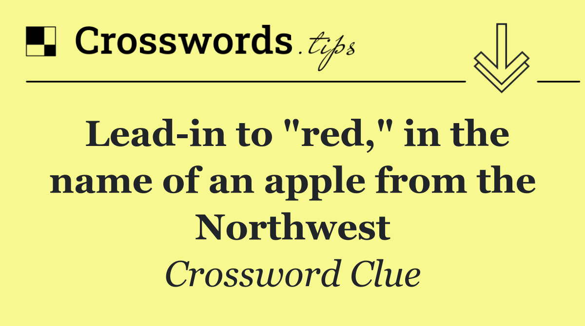 Lead in to "red," in the name of an apple from the Northwest