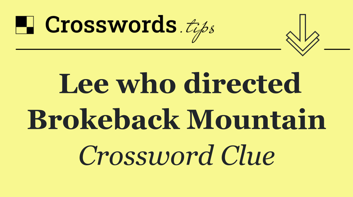 Lee who directed Brokeback Mountain