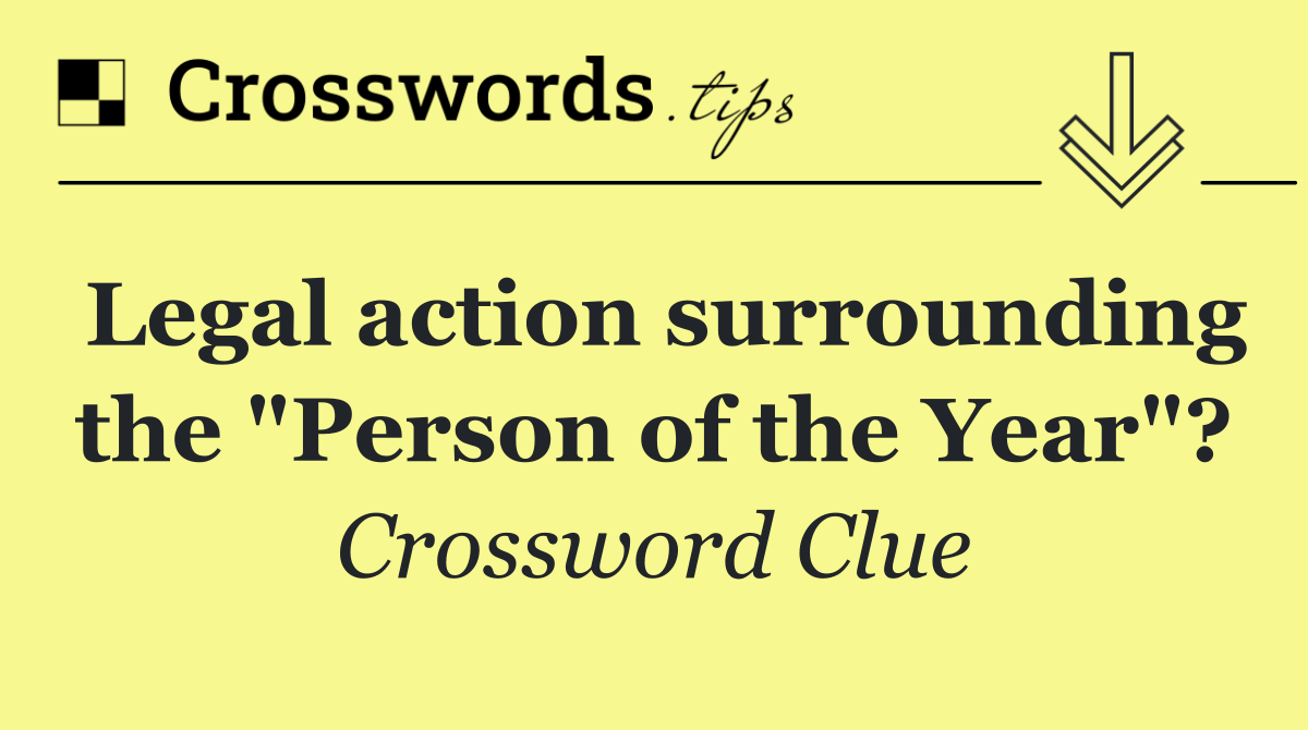 Legal action surrounding the "Person of the Year"?